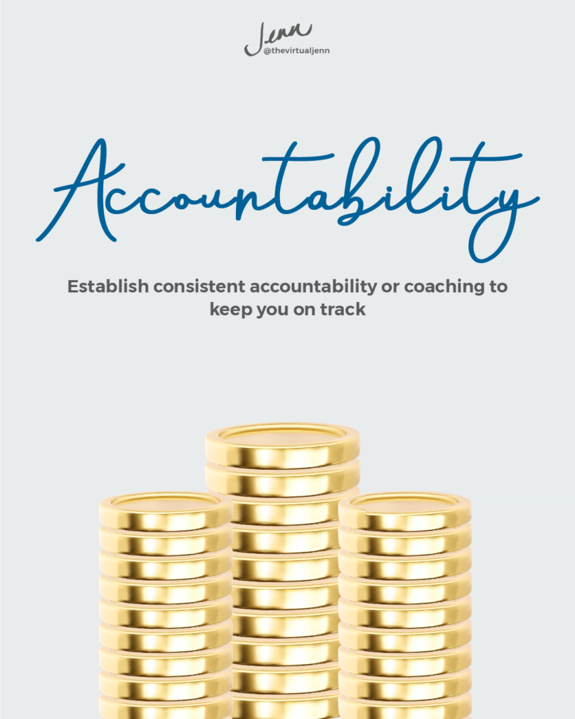 Accountability - Establish consistent accountability or coaching to keep you on track.  - habits successful entrepreneurs with Jenn Neal